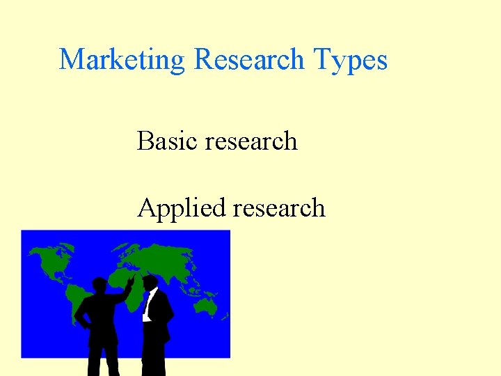 Marketing Research Types Basic research Applied research 