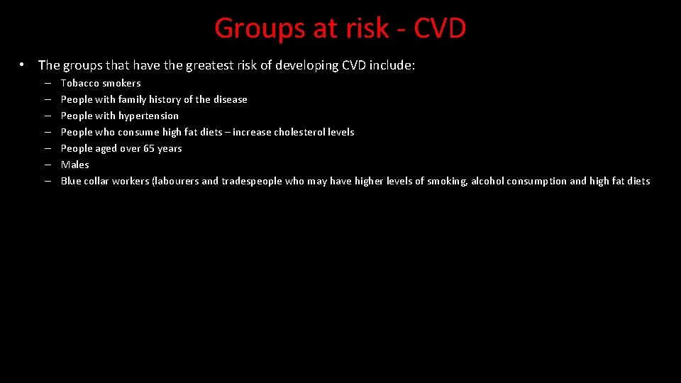 Groups at risk - CVD • The groups that have the greatest risk of