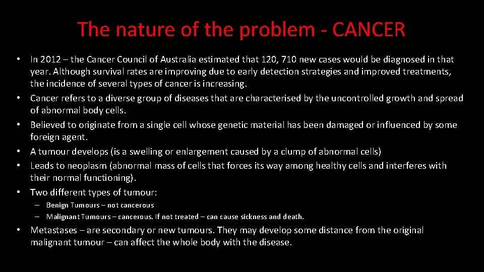 The nature of the problem - CANCER • In 2012 – the Cancer Council