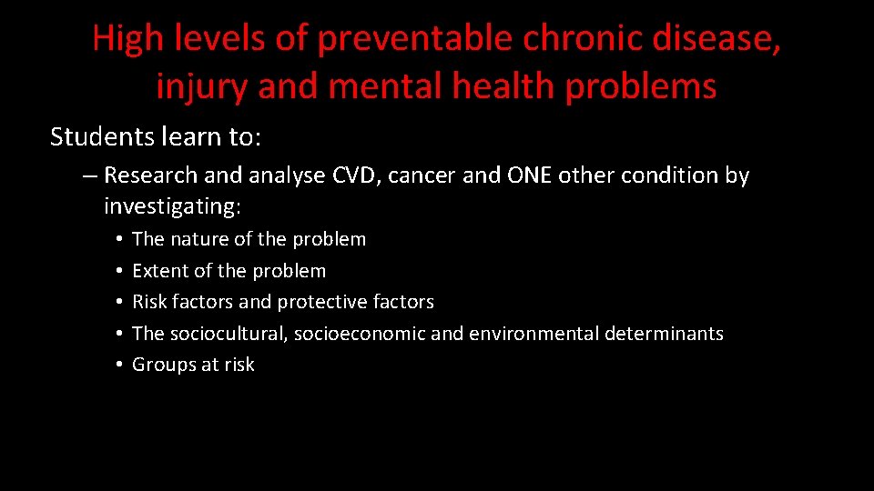 High levels of preventable chronic disease, injury and mental health problems Students learn to: