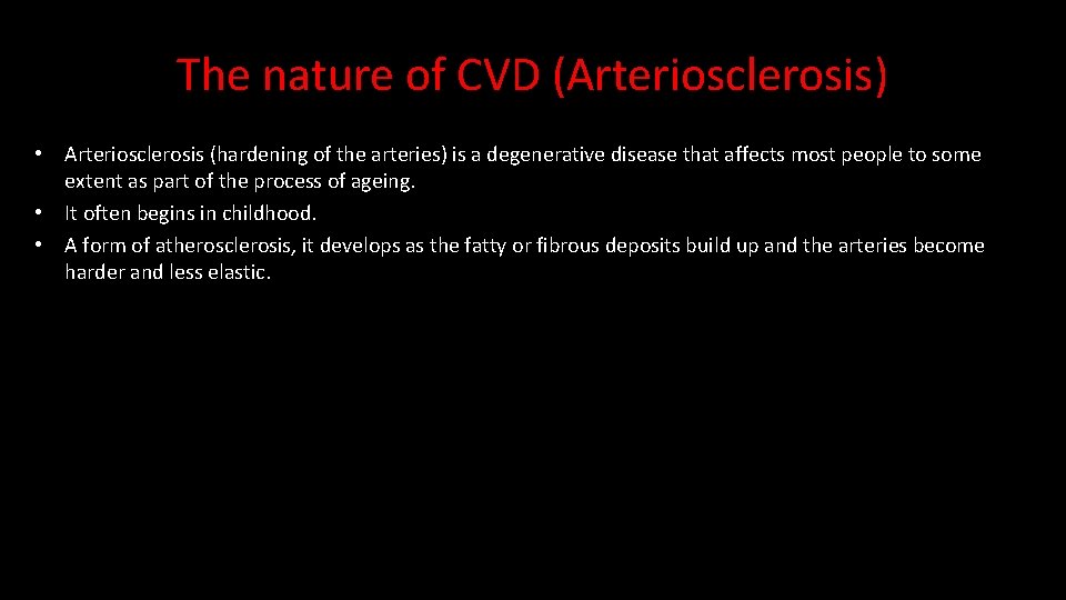 The nature of CVD (Arteriosclerosis) • Arteriosclerosis (hardening of the arteries) is a degenerative
