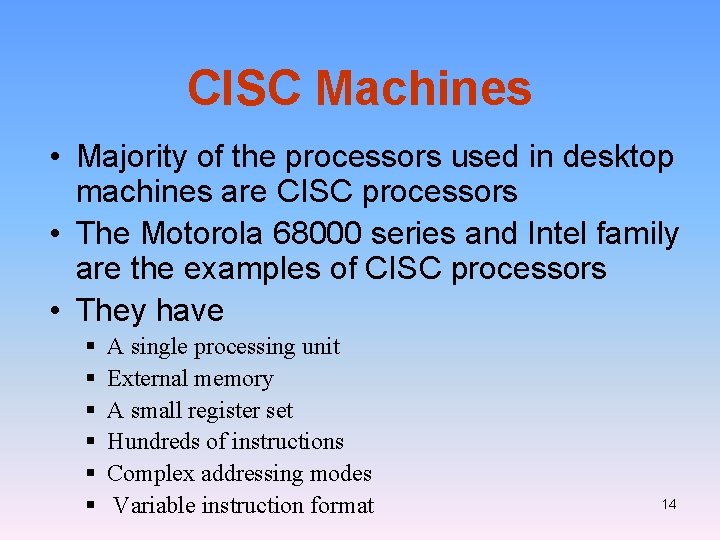 CISC Machines • Majority of the processors used in desktop machines are CISC processors
