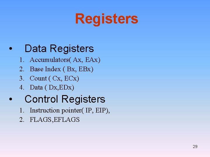 Registers • Data Registers 1. 2. 3. 4. • Accumulators( Ax, EAx) Base Index