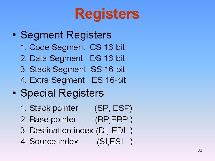 Registers • Segment Registers 1. Code Segment 2. Data Segment 3. Stack Segment 4.