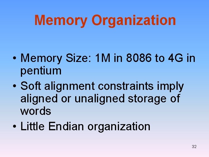 Memory Organization • Memory Size: 1 M in 8086 to 4 G in pentium