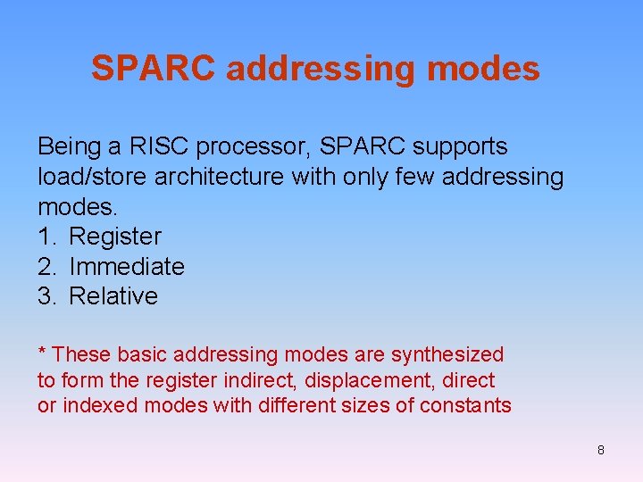 SPARC addressing modes Being a RISC processor, SPARC supports load/store architecture with only few