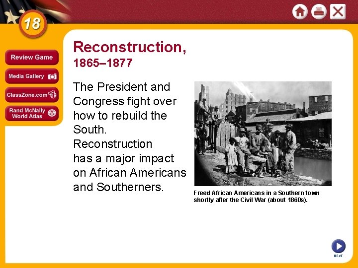 Reconstruction, 1865– 1877 The President and Congress fight over how to rebuild the South.