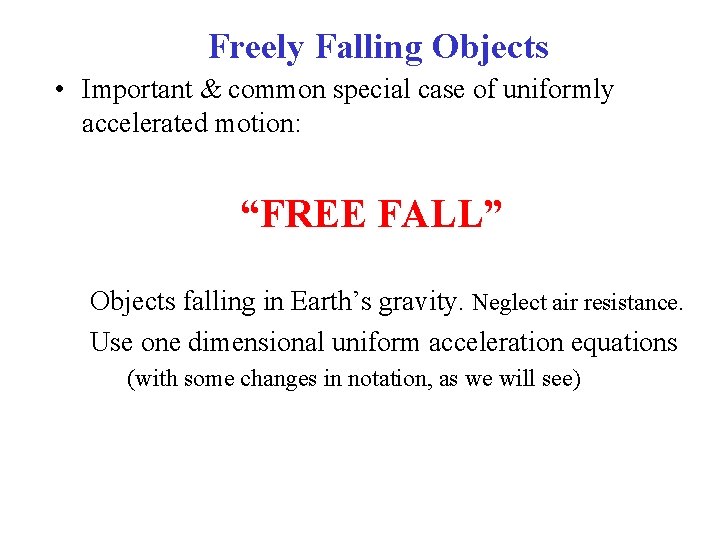 Freely Falling Objects • Important & common special case of uniformly accelerated motion: “FREE
