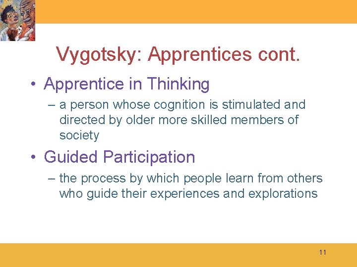 Vygotsky: Apprentices cont. • Apprentice in Thinking – a person whose cognition is stimulated