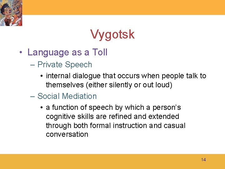 Vygotsk • Language as a Toll – Private Speech • internal dialogue that occurs