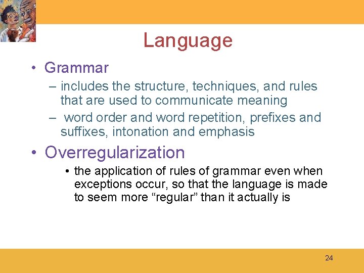 Language • Grammar – includes the structure, techniques, and rules that are used to