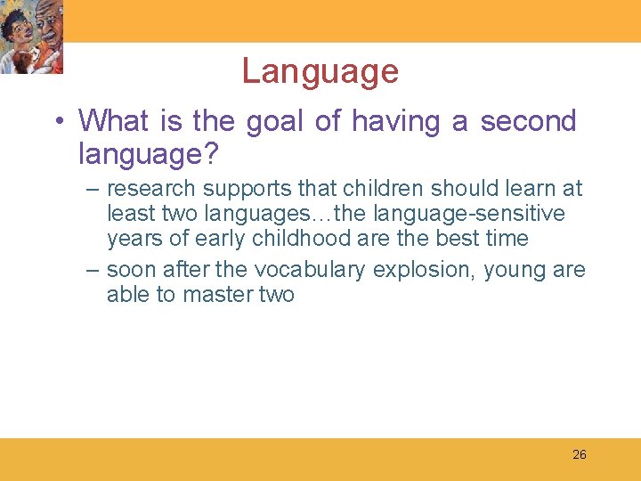 Language • What is the goal of having a second language? – research supports