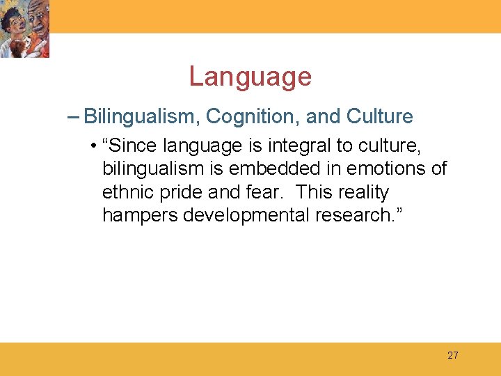 Language – Bilingualism, Cognition, and Culture • “Since language is integral to culture, bilingualism