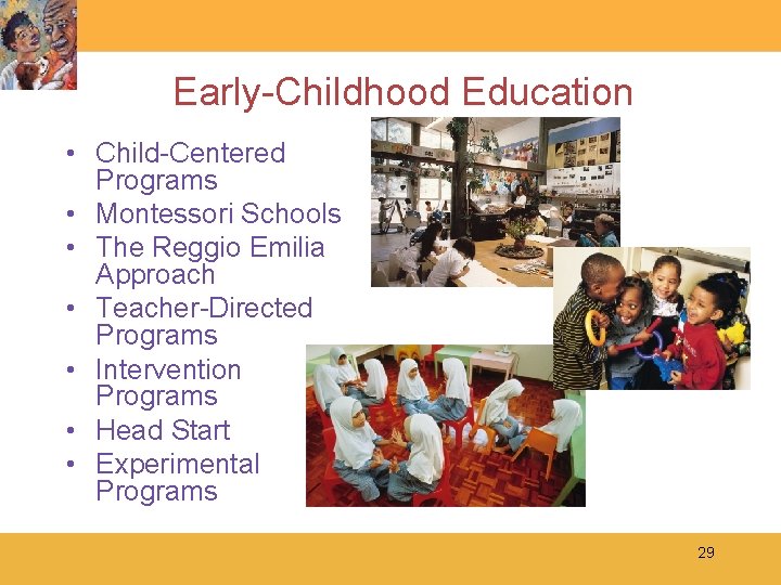 Early-Childhood Education • Child-Centered Programs • Montessori Schools • The Reggio Emilia Approach •
