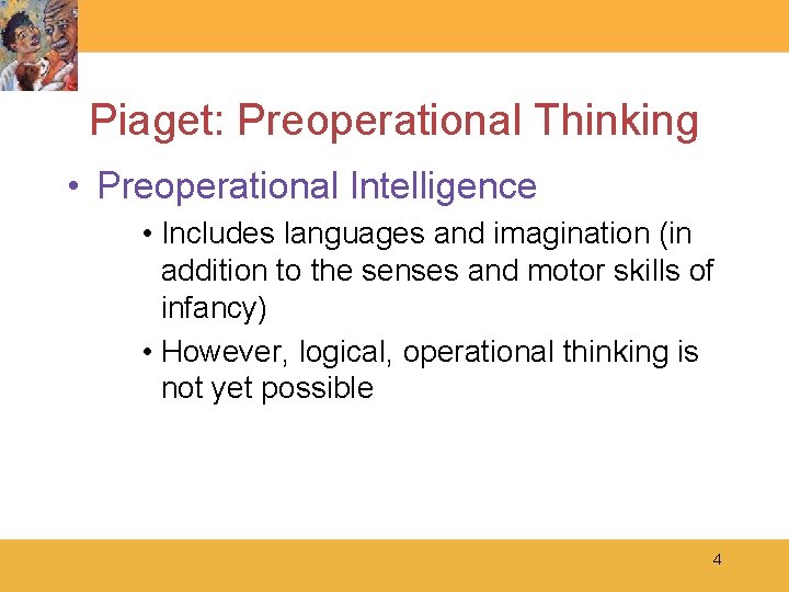 Piaget: Preoperational Thinking • Preoperational Intelligence • Includes languages and imagination (in addition to