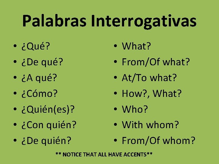 Palabras Interrogativas • • ¿Qué? ¿De qué? ¿A qué? ¿Cómo? ¿Quién(es)? ¿Con quién? ¿De