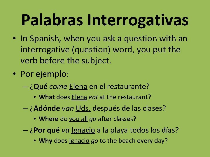 Palabras Interrogativas • In Spanish, when you ask a question with an interrogative (question)