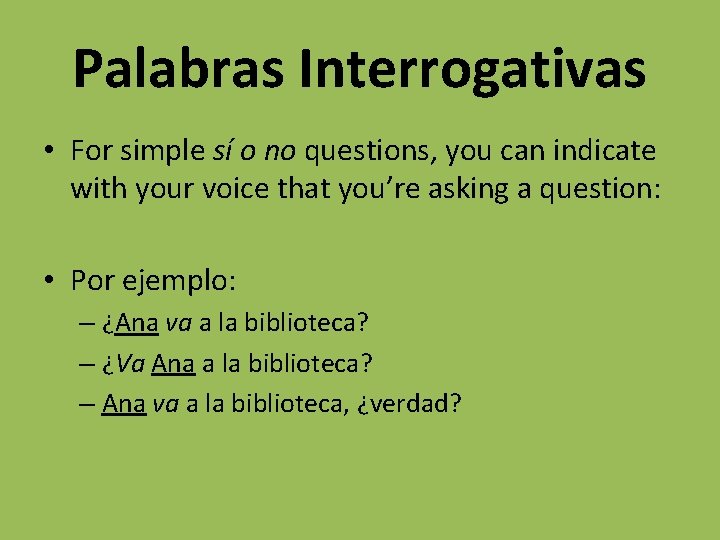 Palabras Interrogativas • For simple sí o no questions, you can indicate with your