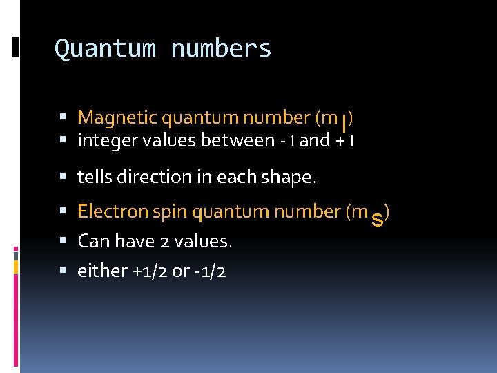 Quantum numbers Magnetic quantum number (m l) integer values between - l and + Quantum numbers Magnetic quantum number (m l) integer values between - l and +