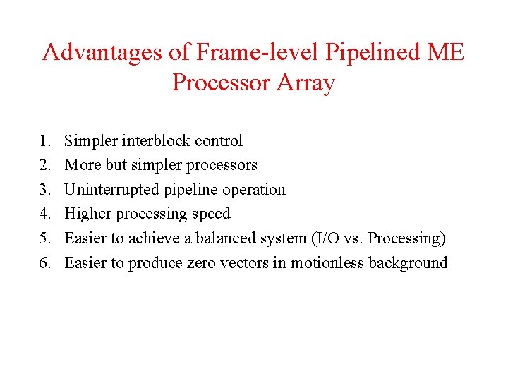 Advantages of Frame-level Pipelined ME Processor Array 1. 2. 3. 4. 5. 6. Simpler