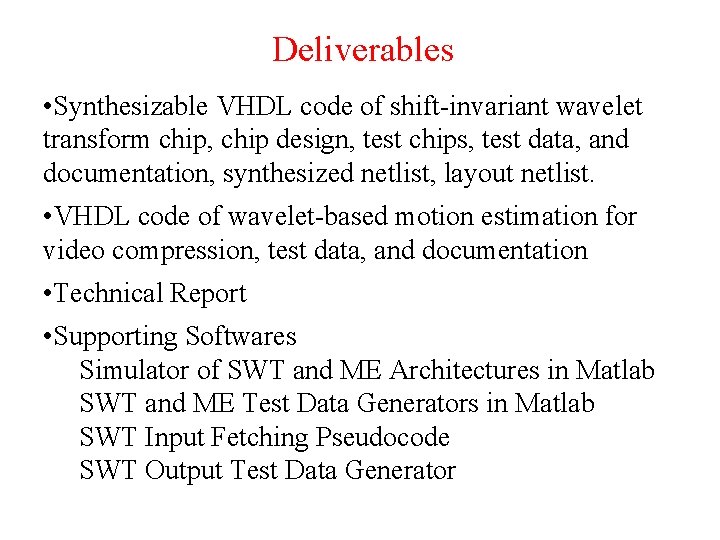 Deliverables • Synthesizable VHDL code of shift-invariant wavelet transform chip, chip design, test chips,