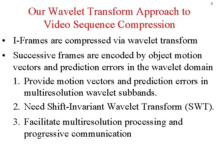 Our Wavelet Transform Approach to Video Sequence Compression 4 • I-Frames are compressed via