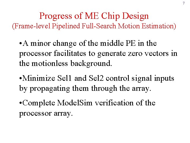 7 Progress of ME Chip Design (Frame-level Pipelined Full-Search Motion Estimation) • A minor