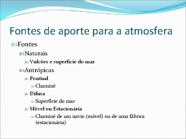 Fontes de aporte para a atmosfera Fontes Naturais Vulcões e superfície do mar Antrópicas