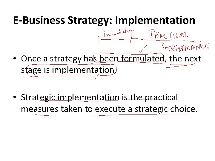 E-Business Strategy: Implementation • Once a strategy has been formulated, the next stage is