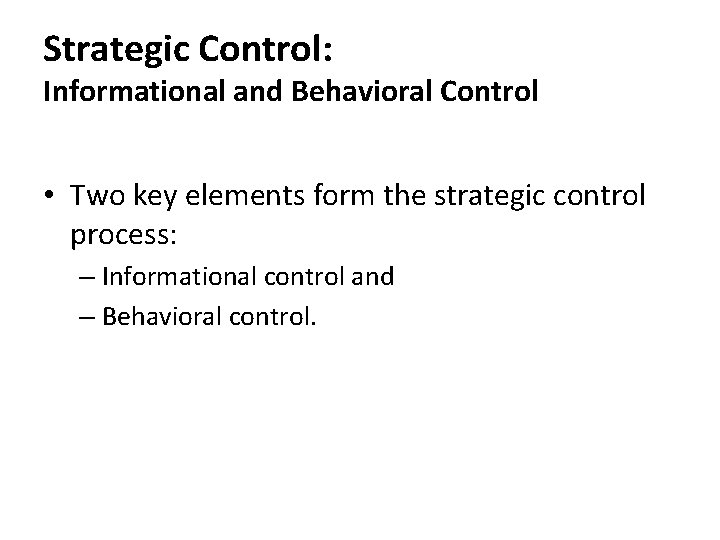Strategic Control: Informational and Behavioral Control • Two key elements form the strategic control