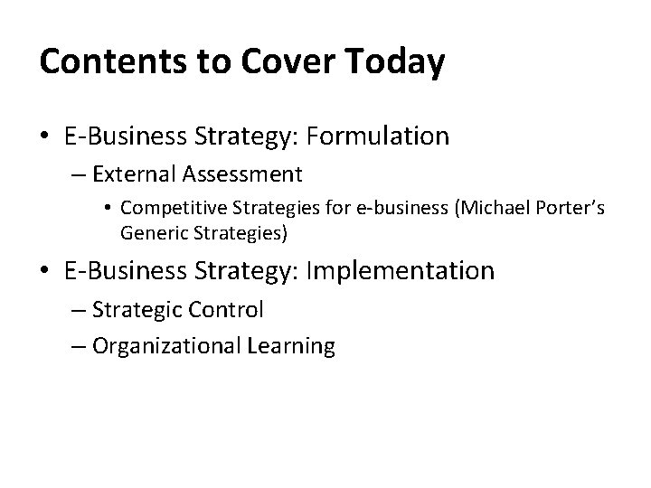 Contents to Cover Today • E-Business Strategy: Formulation – External Assessment • Competitive Strategies