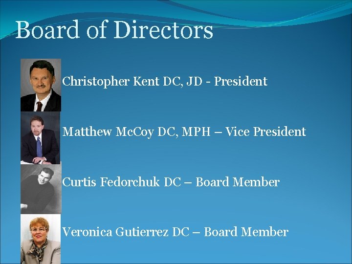 Board of Directors Christopher Kent DC, JD - President Matthew Mc. Coy DC, MPH