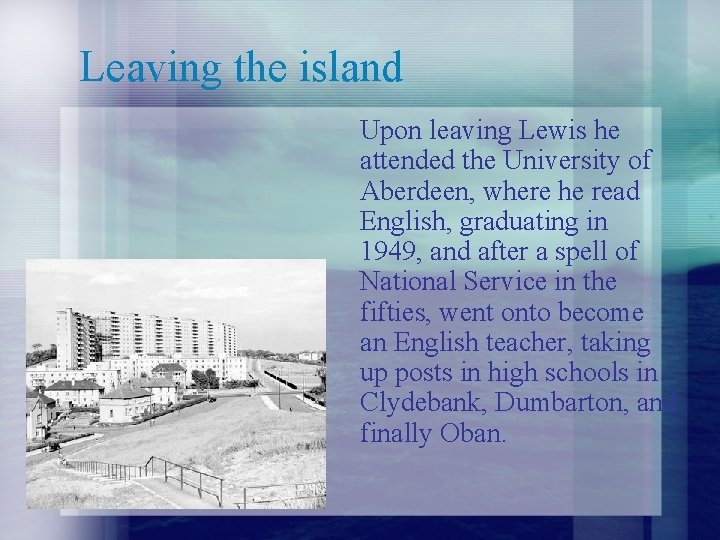 Leaving the island Upon leaving Lewis he attended the University of Aberdeen, where he