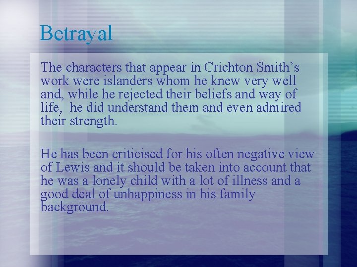 Betrayal The characters that appear in Crichton Smith’s work were islanders whom he knew