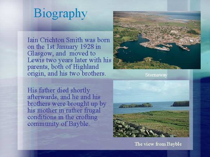 Biography Iain Crichton Smith was born on the 1 st January 1928 in Glasgow,