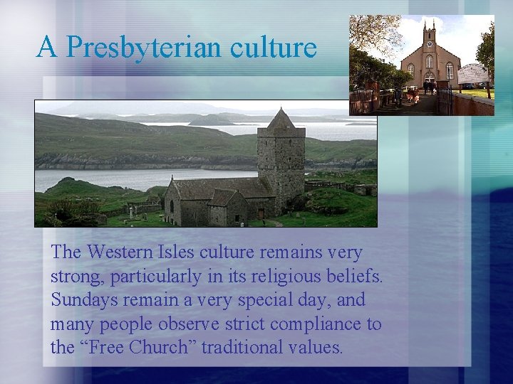 A Presbyterian culture The Western Isles culture remains very strong, particularly in its religious