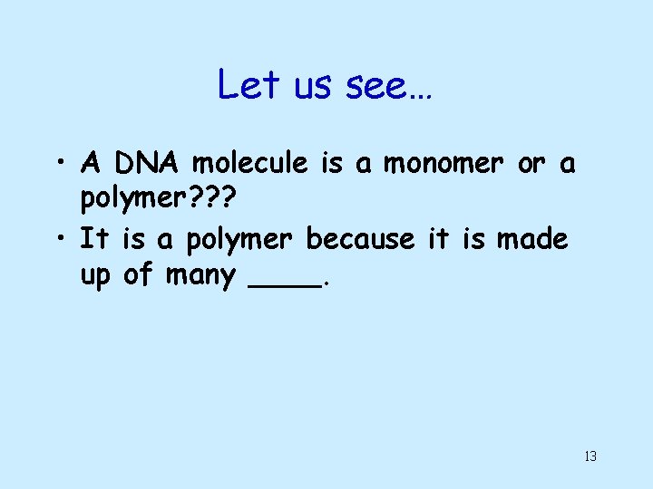 Let us see… • A DNA molecule is a monomer or a polymer? ?