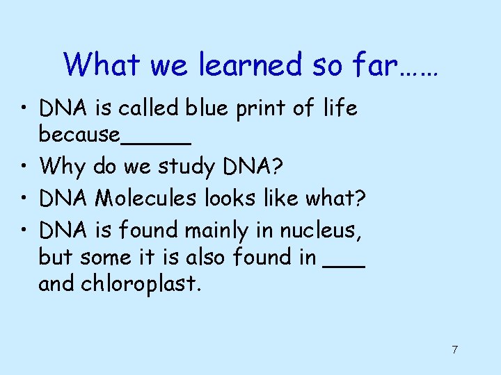 What we learned so far…… • DNA is called blue print of life because_____