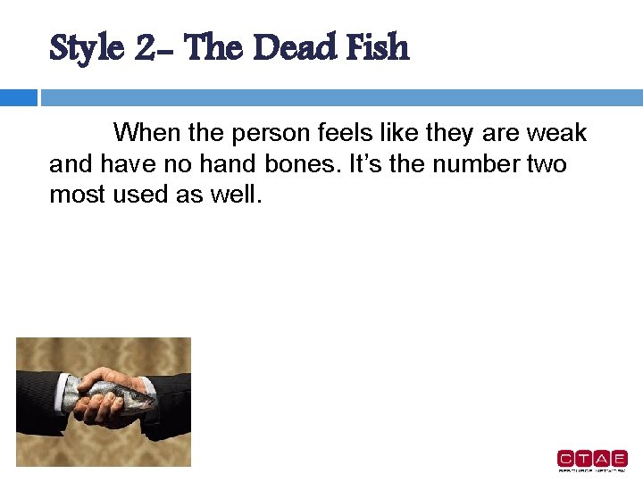 Style 2 - The Dead Fish When the person feels like they are weak