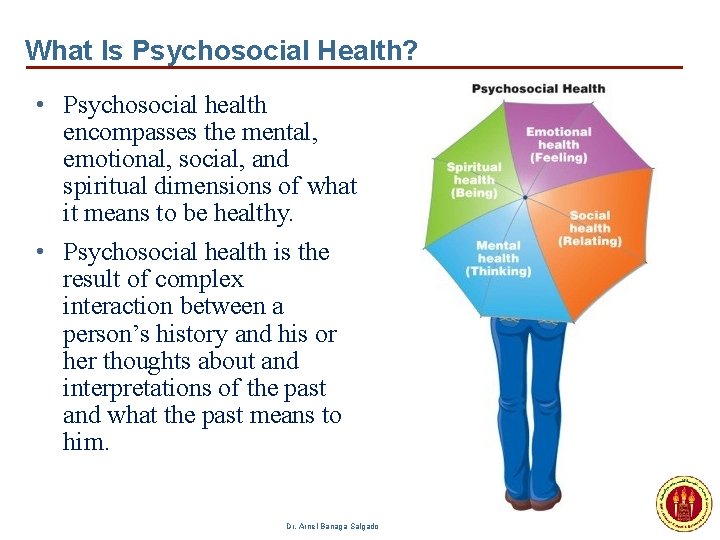 What Is Psychosocial Health? • Psychosocial health encompasses the mental, emotional, social, and spiritual