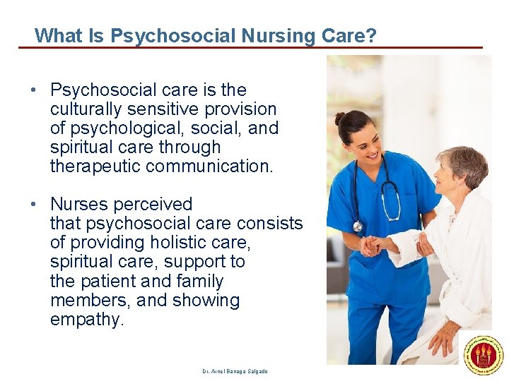 What Is Psychosocial Nursing Care? • Psychosocial care is the culturally sensitive provision of