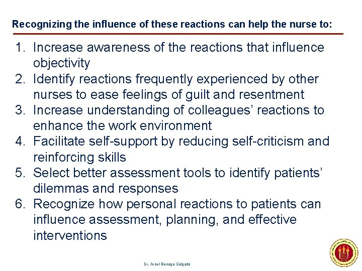 Recognizing the influence of these reactions can help the nurse to: 1. Increase awareness