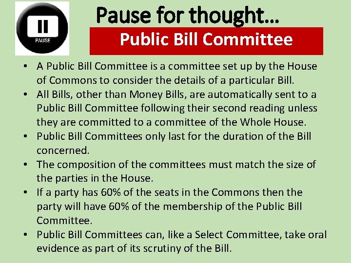 Pause for thought… Public Bill Committee • A Public Bill Committee is a committee