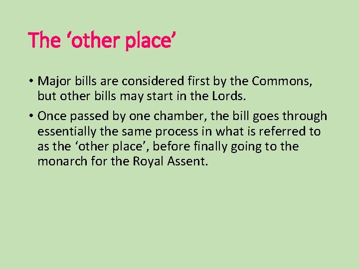 The ‘other place’ • Major bills are considered first by the Commons, but other