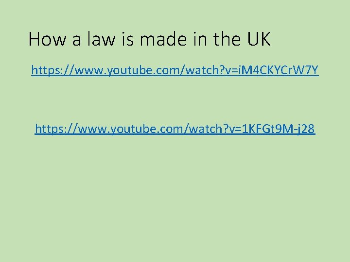 How a law is made in the UK https: //www. youtube. com/watch? v=i. M