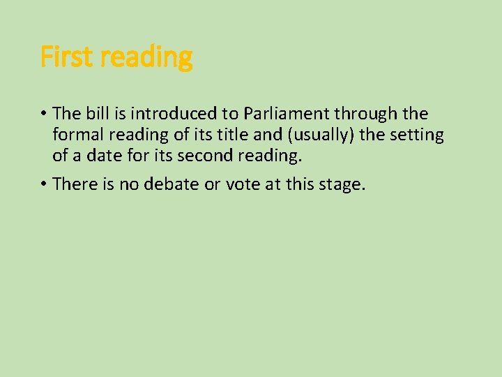First reading • The bill is introduced to Parliament through the formal reading of