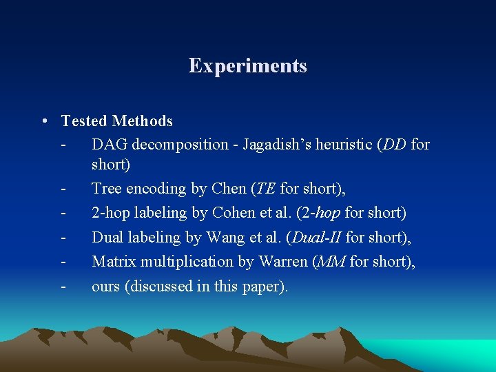 Experiments • Tested Methods DAG decomposition - Jagadish’s heuristic (DD for short) Tree encoding