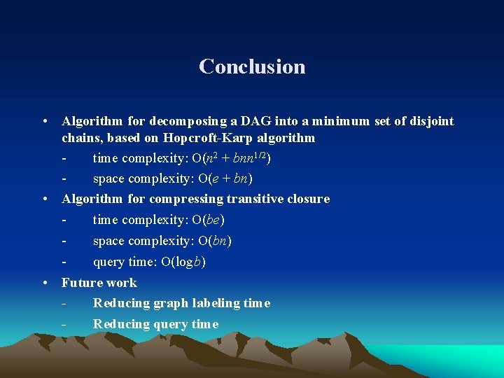 Conclusion • Algorithm for decomposing a DAG into a minimum set of disjoint chains,