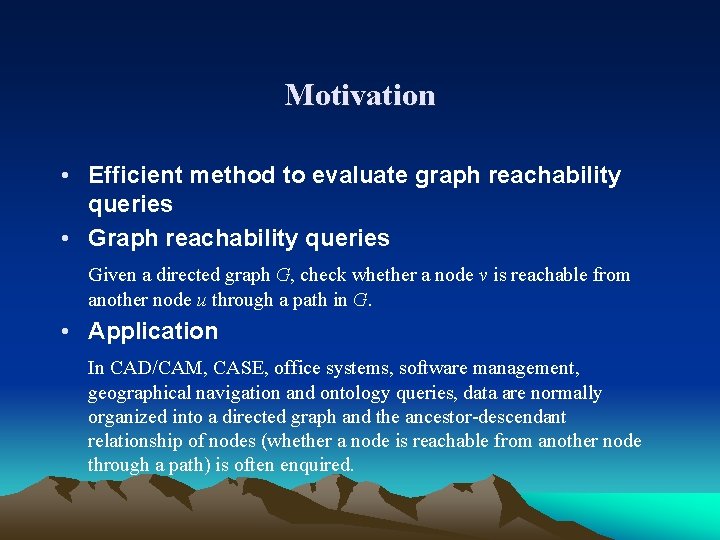 Motivation • Efficient method to evaluate graph reachability queries • Graph reachability queries Given