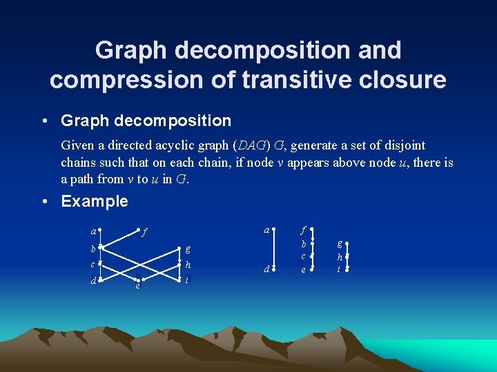 Graph decomposition and compression of transitive closure • Graph decomposition Given a directed acyclic